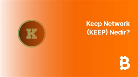 Keep Network (KEEP) Nedir? Gizlilik ve Akıllı Sözleşmeler